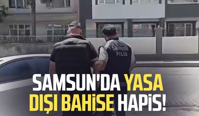 Samsun'da yasa dışı bahise hapis!