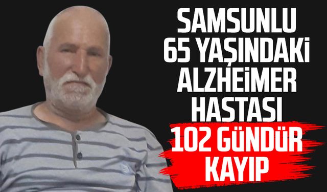 Samsunlu 65 yaşındaki Alzheimer hastası Bayram Algan 102 gündür kayıp