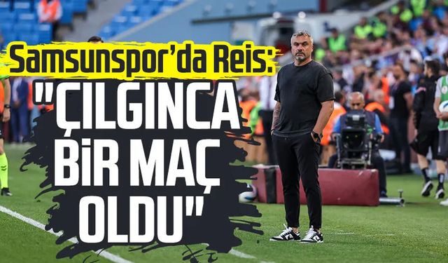 Samsunspor Teknik Direktörü Thomas Reis: "Çılgınca bir maç oldu"