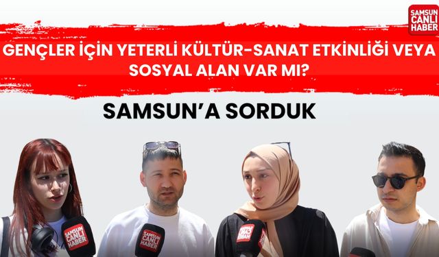 Samsun'da gençler için yeterli kültür-sanat etkinliği veya sosyal alan var mı?