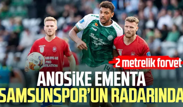 Anosike Ementa Samsunspor’un radarında!