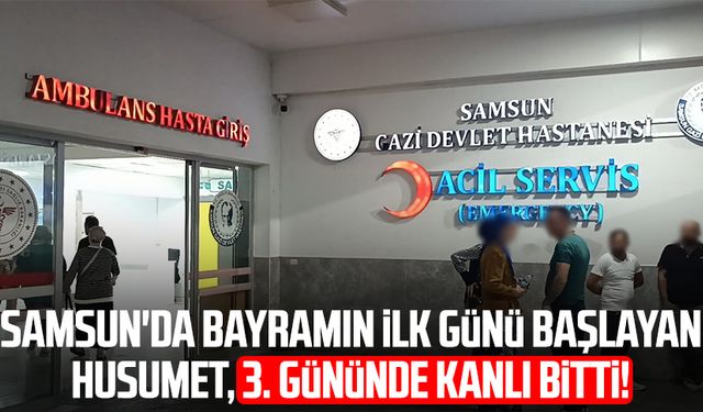 Samsun'da bayramın ilk günü başlayan husumet, 3. gününde kanlı bitti!