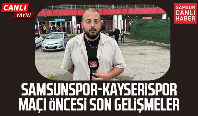 Samsunspor - Kayserispor maçı öncesi canlı yayın