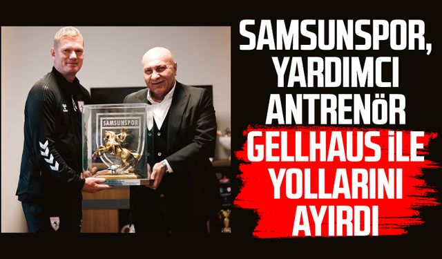 Samsunspor, yardımcı antrenör Markus Gellhaus ile yollarını ayırdı