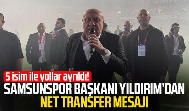 Samsunspor Başkanı Yüksel Yıldırım'dan net transfer mesajı