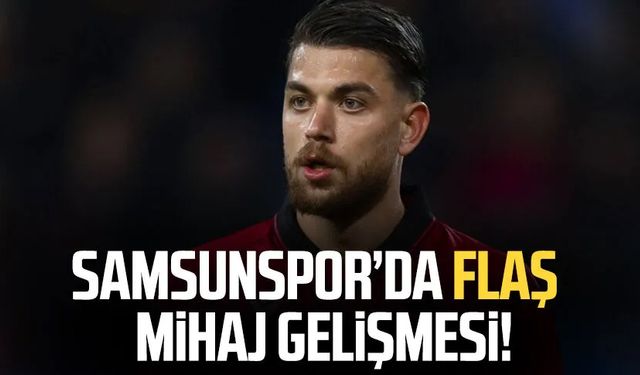 Samsunspor'da flaş Enea Mihaj gelişmesi!