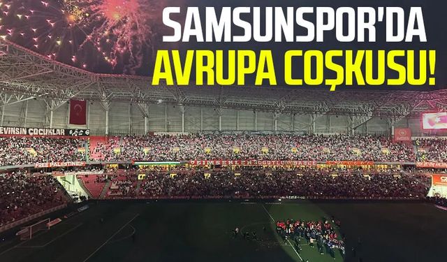 Samsunspor'da Avrupa coşkusu!