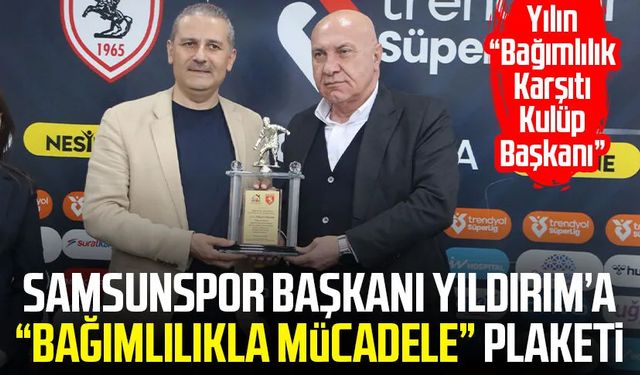 Samsunspor Başkanı Yüksel Yıldırım’a “Bağımlılıkla Mücadele” plaketi