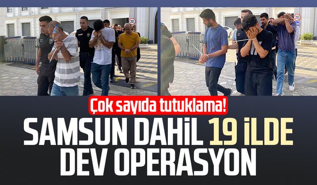 Samsun dahil 19 ilde dev operasyon: Çok sayıda tutuklama!