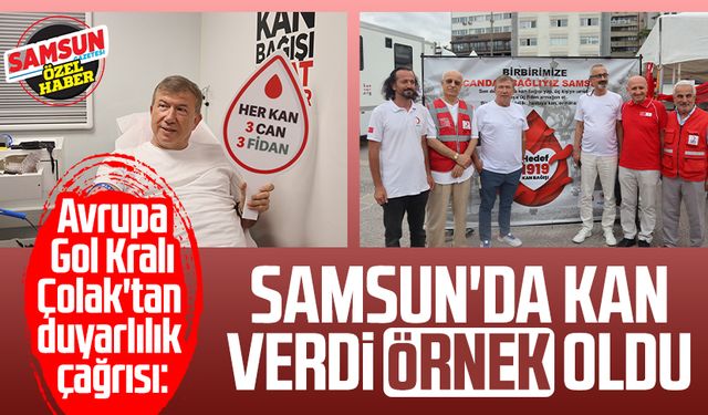 Avrupa Gol Kralı Tanju Çolak'tan duyarlılık çağrısı: Samsun'da kan verdi örnek oldu