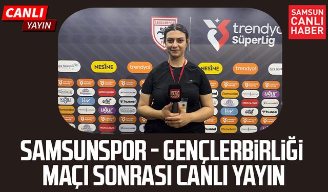 Samsunspor - Gençlerbirliği maç sonu canlı yayın