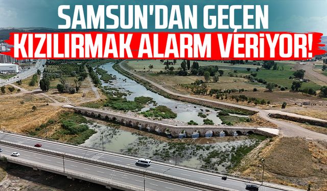 Samsun'dan geçen Kızılırmak alarm veriyor!