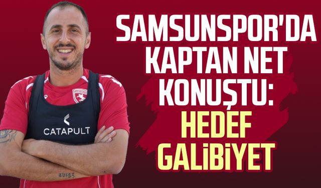 Samsunspor kaptanı Zeki Yavru net konuştu: Hedef galibiyet