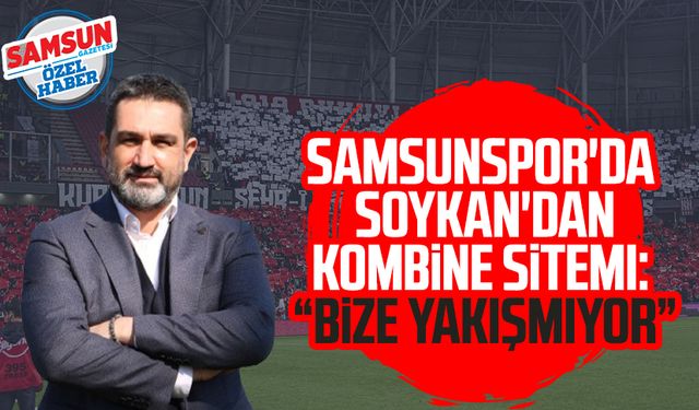 Samsunspor'da Soner Soykan'dan kombine sitemi: "Bize yakışmıyor"