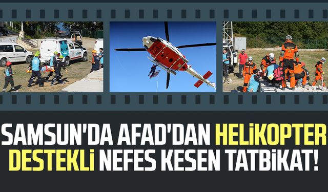 Samsun'da AFAD'dan helikopter destekli nefes kesen tatbikat!
