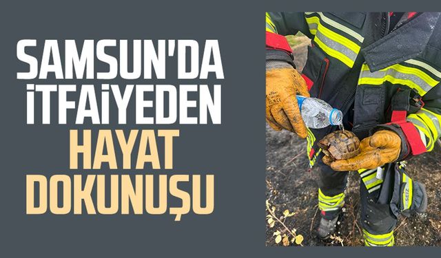 Samsun'da itfaiyeden hayat dokunuşu