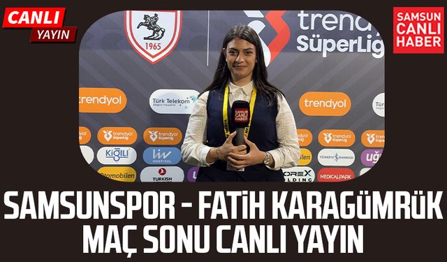 Samsunspor - Fatih Karagümrük maç sonu canlı yayın