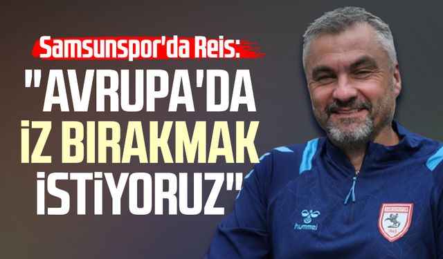Samsunspor'da Thomas Reis: "Avrupa'da iz bırakmak istiyoruz"
