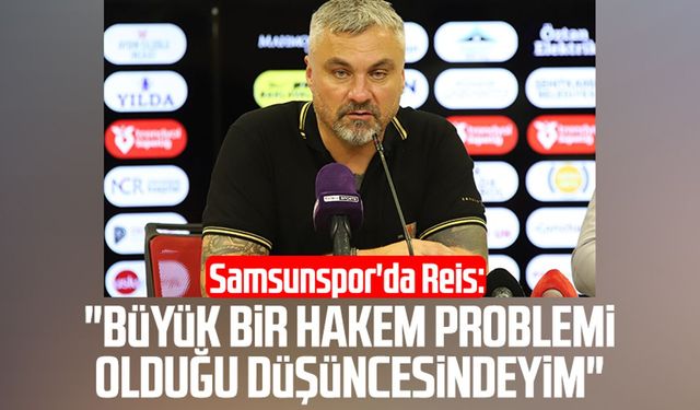Samsunspor'da Thomas Reis: "Büyük bir hakem problemi olduğu düşüncesindeyim"