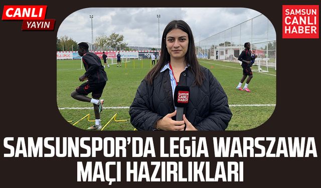 Samsunspor’da Legia Warszawa maçı hazırlıkları