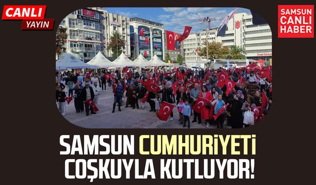 Samsun'da Cumhuriyet coşkusu! Canlı yayın
