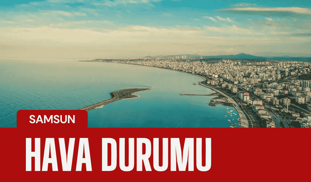 Samsun hava durumu: 31 Ekim–6 Kasım haftası