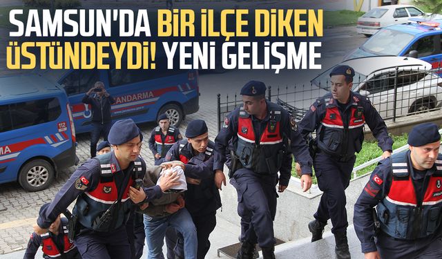 Samsun'da bir ilçe diken üstündeydi! Yeni gelişme