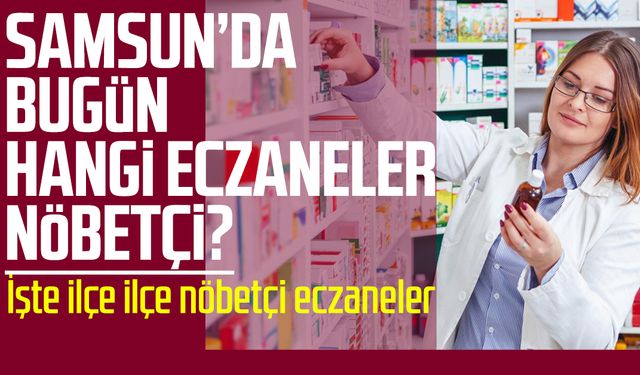 Samsun nöbetçi eczaneler 28 Ekim Salı