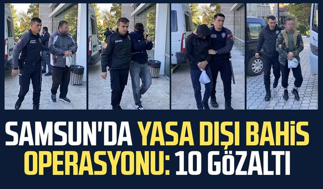 Samsun'da yasa dışı bahis operasyonu: 10 gözaltı
