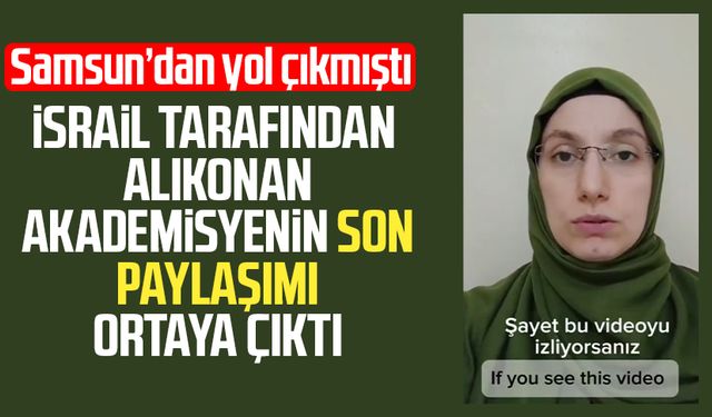 Sumud Filosu'nda İsrail tarafından gözaltına alınan Emine Güneş'in paylaşımı ortaya çıktı