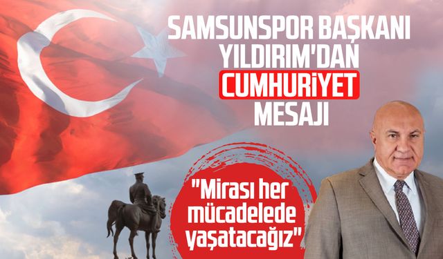 Samsunspor Başkanı Yüksel Yıldırım'dan Cumhuriyet mesajı