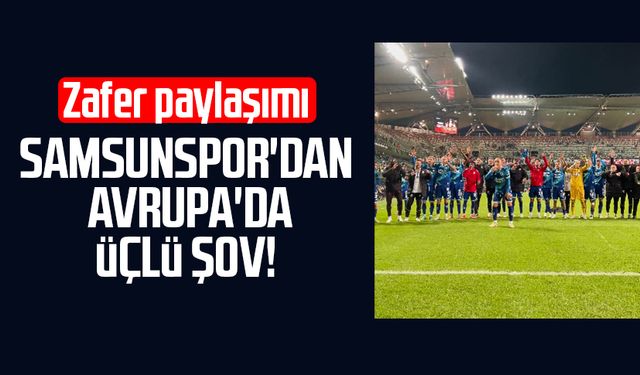 Samsunspor'dan Avrupa'da üçlü şov! Zafer paylaşımı