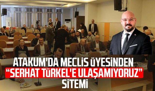 Atakum'da meclis üyesinden "Serhat Türkel'e ulaşamıyoruz" sitemi