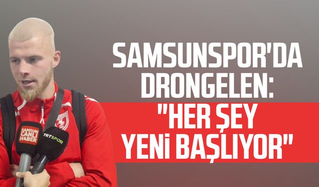 Samsunspor'da van Drongelen: "Her şey yeni başlıyor"