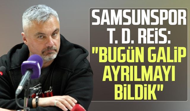 Samsunspor T. D. Thomas Reis: "Bugün galip ayrılmayı bildik"
