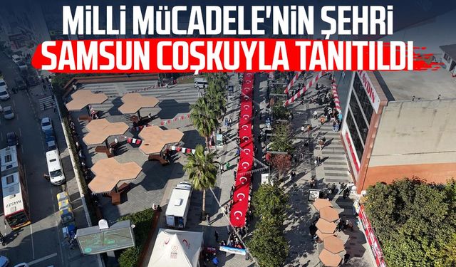 Milli Mücadele'nin şehri Samsun coşkuyla tanıtıldı