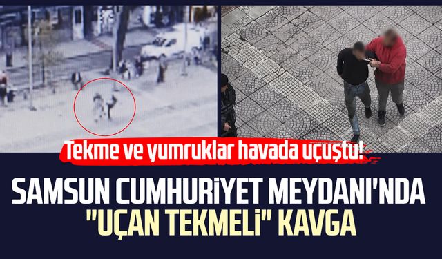Samsun Cumhuriyet Meydanı'nda "uçan tekmeli" kavga