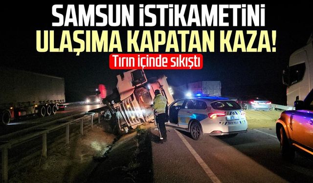 Samsun istikametini ulaşıma kapatan kaza!