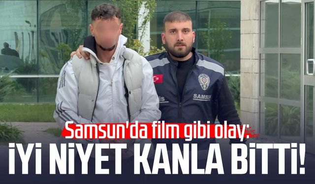 Samsun'da film gibi olay: İyi niyet kanla bitti!