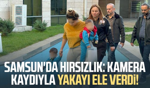 Samsun'da hırsızlık: Kamera kaydıyla yakayı ele verdi!