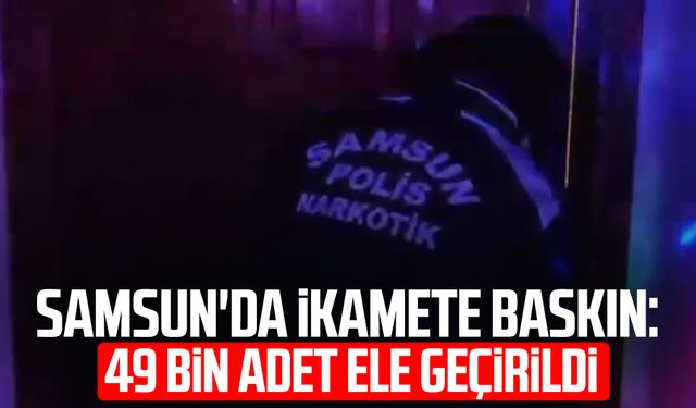 Samsun'da ikamete baskın: 49 bin adet ele geçirildi