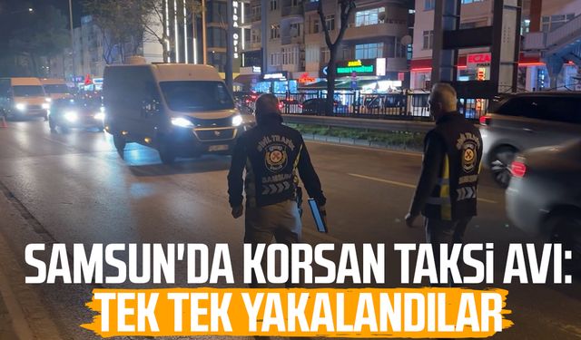 Samsun'da korsan taksi avı: Tek tek yakalandılar