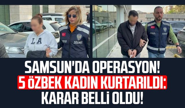 Samsun'da operasyon! 5 Özbek kadın kurtarıldı: Tutuklandılar