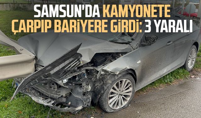 Samsun'da kamyonete çarpıp bariyere girdi: 3 yaralı