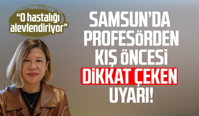 Samsun’da Prof. Dr. Müge Güler Özden'den kış öncesi uyarı!