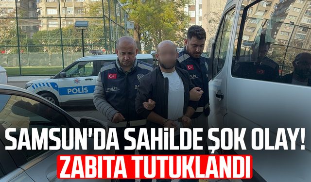 Samsun'da sahilde şok olay! Zabıta tutuklandı