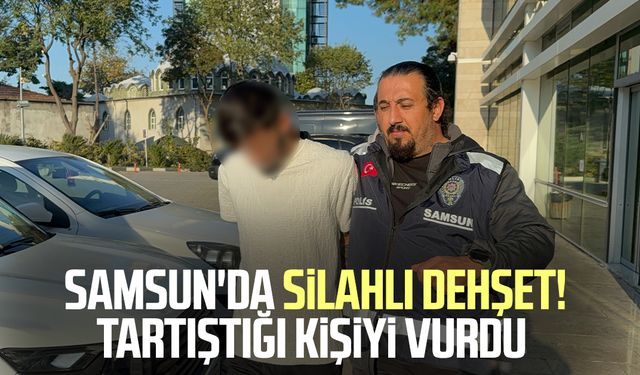 Samsun'da silahlı dehşet! Tartıştığı kişiyi vurdu