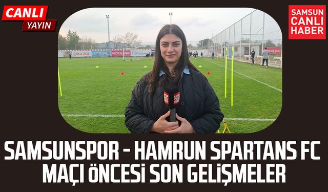 Samsunspor - Hamrun Spartans FC maçı öncesi son gelişmeler