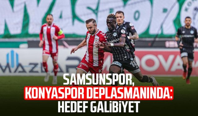 Samsunspor, Konyaspor deplasmanında: Hedef galibiyet