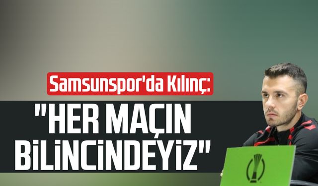 Samsunspor'da Emre Kılınç: "Her maçın bilincindeyiz"